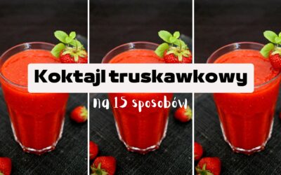 Koktajle truskawkowe – 15 prostych przepisów