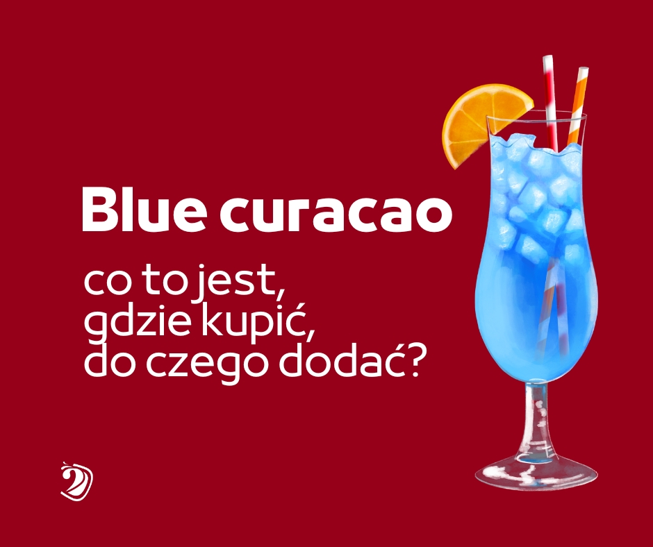 Blue Curacao – gdzie kupić, ile kosztuje, czym zastąpić – przydatne informacje