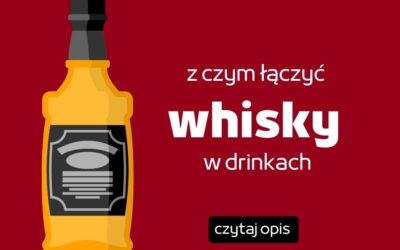 Z czym łączyć alkohole w drinkach? Cz.4 – whisky