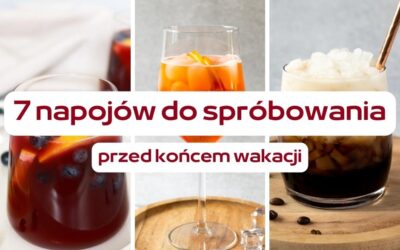 7 napojów, których warto spróbować przed końcem lata