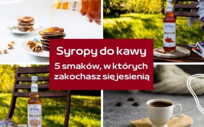 Syropy do kawy – 5 smaków na jesień i co z nich zrobić