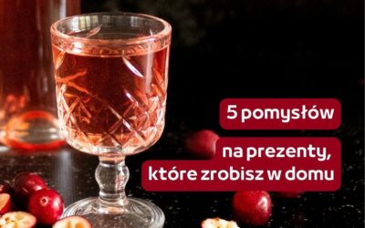 5 pomysłów na PYSZNE PREZENTY domowej roboty